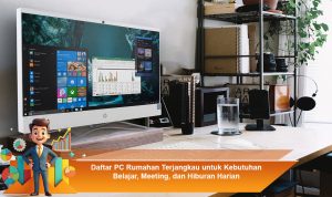 Daftar-PC-Rumahan-Terjangkau-untuk-Kebutuhan-Belajar,-Meeting,-dan-Hiburan-Harian