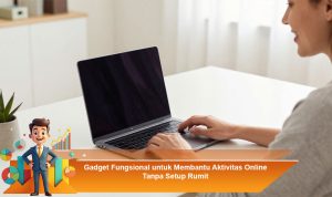 Gadget-Fungsional-untuk-Membantu-Aktivitas-Online-Tanpa-Setup-Rumit