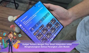 Gadget-Terbaru-dengan-Fitur-Smart-Integration-untuk-Menghubungkan-Semua-Perangkat-Lebih-Mudah
