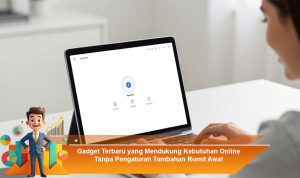 Gadget-Terbaru-yang-Mendukung-Kebutuhan-Online-Tanpa-Pengaturan-Tambahan-Rumit-Awal