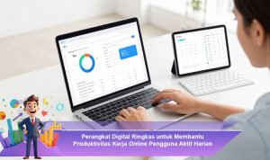 Perangkat-Digital-Ringkas-untuk-Membantu-Produktivitas-Kerja-Online-Pengguna-Aktif-Harian