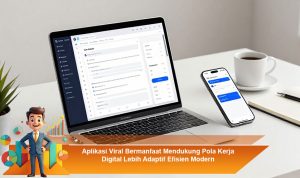 Aplikasi-Viral-Bermanfaat-Mendukung-Pola-Kerja-Digital-Lebih-Adaptif-Efisien-Modern