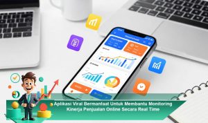 Aplikasi-Viral-Bermanfaat-Untuk-Membantu-Monitoring-Kinerja-Penjualan-Online-Secara-Real-Time