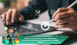 Aplikasi-Viral-Bermanfaat-Untuk-Mendukung-Konsentrasi-Saat-Bekerja-Menggunakan-Perangkat-Digital
