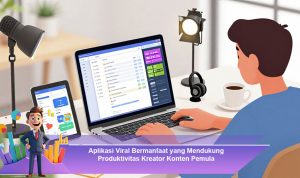 Aplikasi-Viral-Bermanfaat-yang-Mendukung-Produktivitas-Kreator-Konten-Pemula