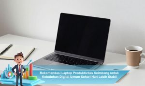 Rekomendasi-Laptop-Produktivitas-Seimbang-untuk-Kebutuhan-Digital-Umum-Sehari-Hari-Lebih-Stabil