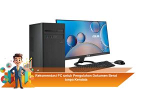 Rekomendasi-PC-untuk-Pengolahan-Dokumen-Berat-tanpa-Kendala